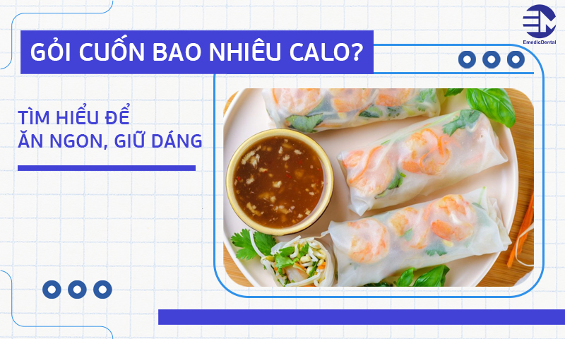 Gỏi cuốn bao nhiêu calo? Tìm hiểu để ăn ngon, giữ dáng