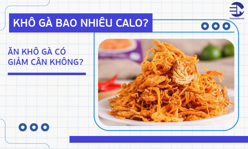 Khô gà bao nhiêu calo? Ăn khô gà có giảm cân không?