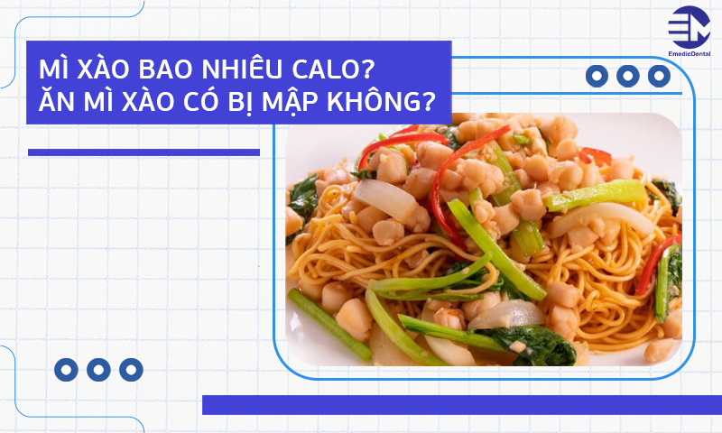 Mì xào bao nhiêu calo? Ăn mì xào có bị mập không?