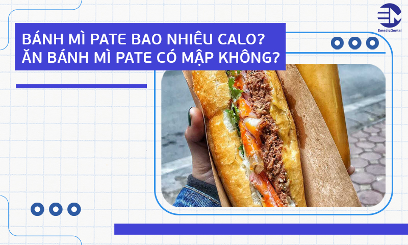 Bánh mì pate bao nhiêu calo? Ăn bánh mì pate có mập không?