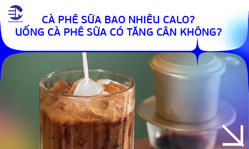 Cà Phê Sữa Bao Nhiêu Calo? Uống Cà Phê Sữa Có Tăng Cân Không?