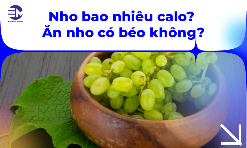 Nho bao nhiêu calo? Ăn nho có béo không?