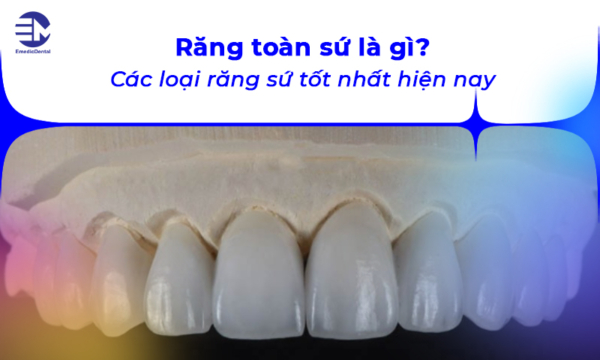 Răng toàn sứ là gì? Các loại răng sứ tốt nhất hiện nay