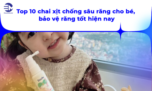 Top 10 chai xịt chống sâu răng cho bé, bảo vệ răng tốt hiện nay