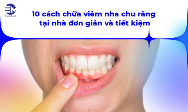 10 cách chữa viêm nha chu răng tại nhà đơn giản và tiết nhất