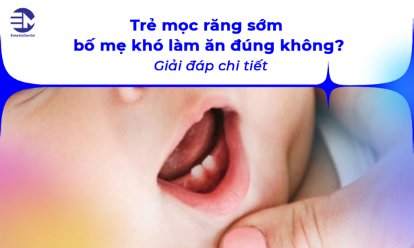 Trẻ mọc răng sớm bố mẹ khó làm ăn đúng không? Giải đáp chi tiết