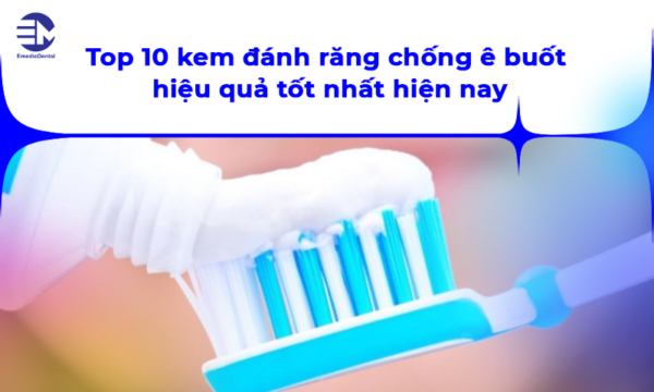 Top 10 kem đánh răng chống ê buốt hiệu quả tốt nhất hiện nay