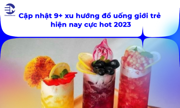 Cập nhật 9+ xu hướng đồ uống giới trẻ hiện nay cực hot 2023