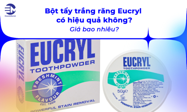 Bột tẩy trắng răng Eucryl có hiệu quả không? Giá bao nhiêu?